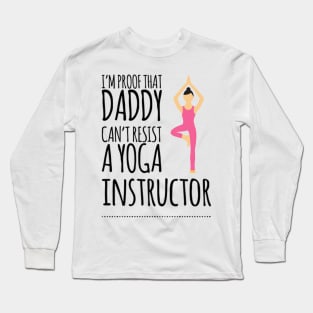 I'm proof that Daddy can't resist a yoga instructor Long Sleeve T-Shirt